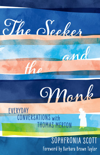 The Seeker And The Monk Everyday Conversations With Thomas Merton Sophfronia Scott