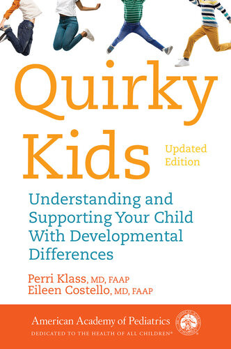 Quirky Kids Understanding And Supporting Your Child With Developmental Differences Perri Klass