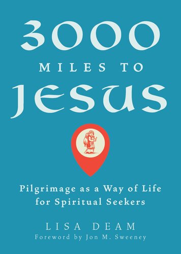 3000 Miles To Jesus Pilgrimage As A Way Of Life For Spiritual Seekers Lisa Deam