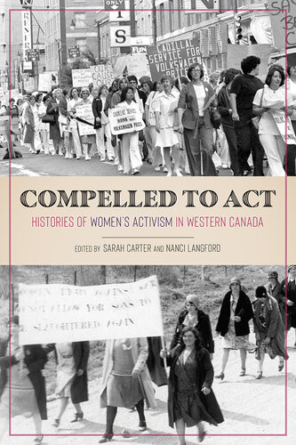 Compelled To Act Histories Of Womens Activism In Western Canada Sarah Carter