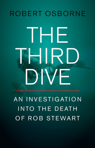 The Third Dive An Investigation Into The Death Of Rob Stewart Robert Osborne