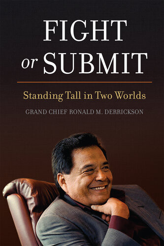 Fight Or Submit Standing Tall In Two Worlds Grand Chief Ronald M Derrickson