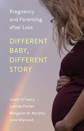 Different Baby Different Story Pregnancy And Parenting After Loss Joann Oleary
