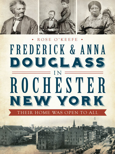 Frederick Anna Douglass In Rochester New York Their Home Was Open To All Rose Okeefe