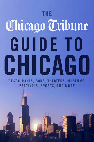 The Chicago Tribune Guide To Chicago Restaurants Bars Theaters Museums Festivals Sports And More Chicago Tribune