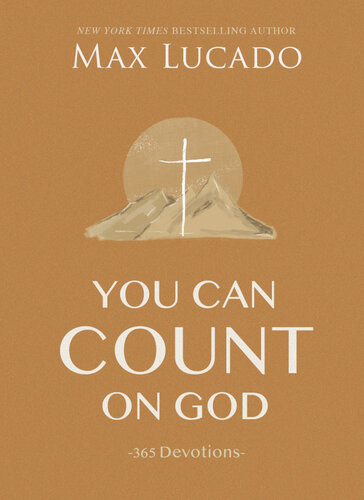 You Can Count On God 365 Devotions Max Lucado