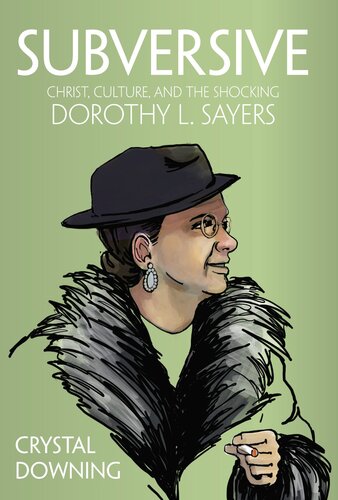 Subversive Christ Culture And The Shocking Dorothy L Sayers Crystal Downing