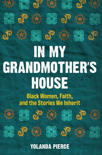 In My Grandmothers House Black Women Faith And The Stories We Inherit Yolanda Pierce