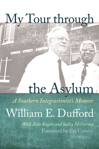 My Tour Through The Asylum A Southern Integrationists Memoir William E Dufford