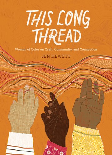 This Long Thread Women Of Color On Craft Community And Connection 1st Edition Jen Hewett