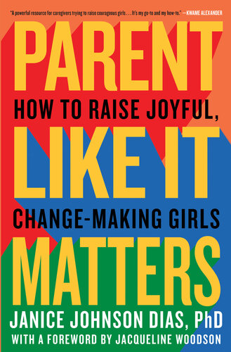 Parent Like It Matters How To Raise Joyful Changemaking Girls Janice Johnson Dias