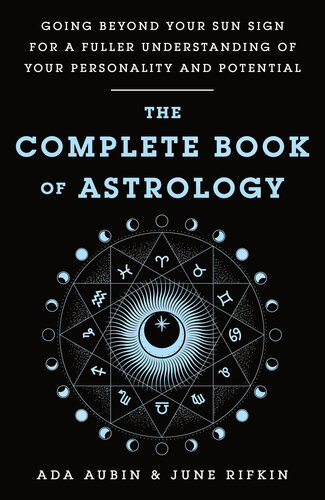 The Complete Book Of Astrology Going Beyond Your Sun Sign For A Fuller Understanding Of Your Personality And Potential Ada Aubin