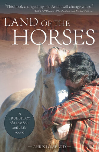 Land Of The Horses A True Story Of A Lost Soul And A Life Found Chris Lombard