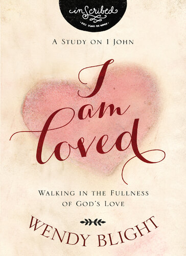 I Am Loved Walking In The Fullness Of Gods Love Wendy Blight