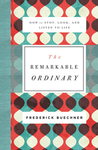 The Remarkable Ordinary Frederick Buechner