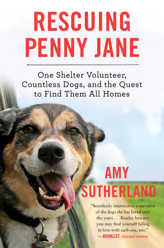Rescuing Penny Jane One Shelter Volunteer Countless Dogs And The Quest To Find Them All Homes Amy Sutherland
