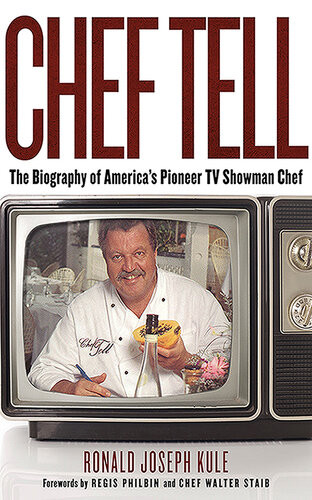 Chef Tell The Biography Of Americas Pioneer Tv Showman Chef Ronald Joseph Kule