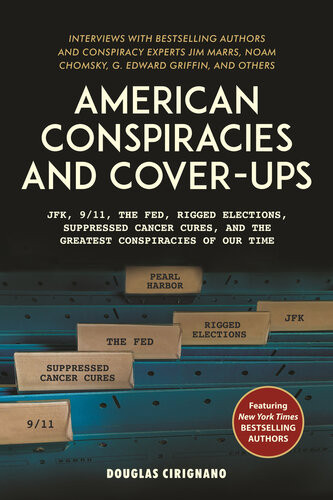 American Conspiracies And Coverups Jfk 911 The Fed Rigged Elections Suppressed Cancer Cures And The Greatest Conspiracies Of Our Time Douglas Cirignano