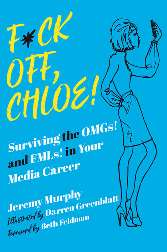 Fck Off Chloe Surviving The Omgs And Fmls In Your Media Career Jeremy Murphy