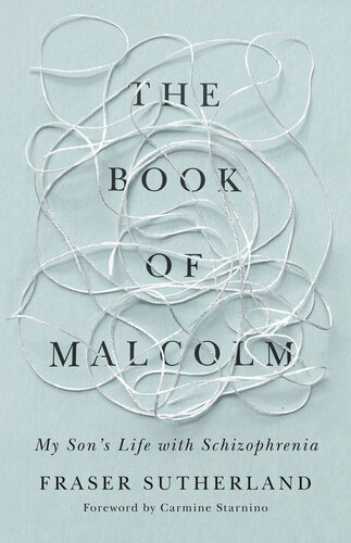 The Book Of Malcolm My Sons Life With Schizophrenia Fraser Sutherland