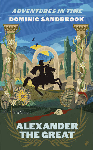 Adventures In Time Alexander The Great Dominic Sandbrook