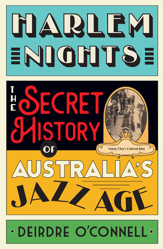Harlem Nights The Secret History Of Australias Jazz Age Deirdre Oconnell