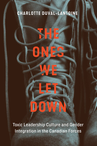 The Ones We Let Down Toxic Leadership Culture And Gender Integration In The Canadian Forces Charlotte Duvallantoine