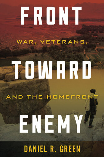 Front Toward Enemy War Veterans And The Homefront Daniel R Green
