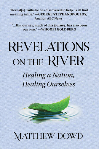 Revelations On The River Healing A Nation Healing Ourselves Matthew Dowd