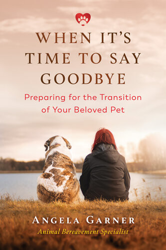 When Its Time To Say Goodbye Preparing For The Transition Of Your Beloved Pet Angela Garner
