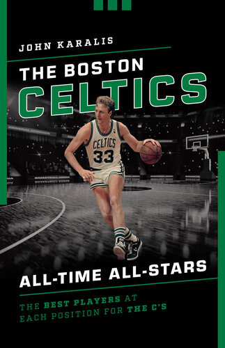 The Boston Celtics Alltime Allstars The Best Players At Each Position For The Cs John Karalis