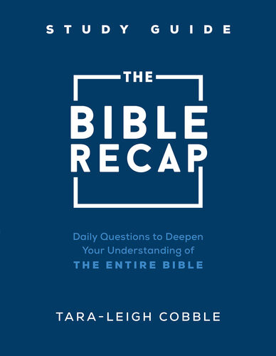 The Bible Recap Study Guide Daily Questions To Deepen Your Understanding Of The Entire Bible Taraleigh Cobble