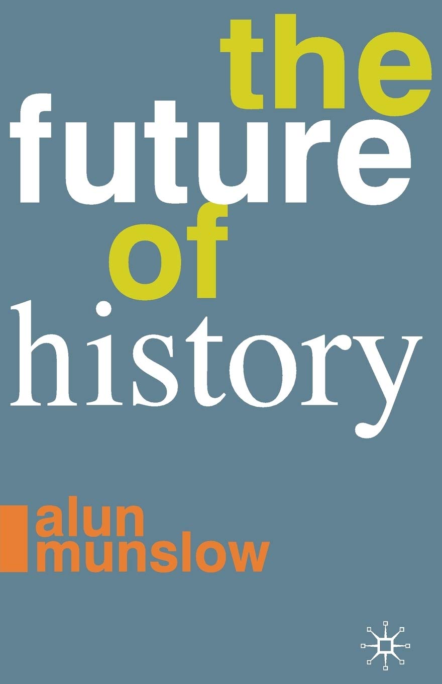 The Future Of History 2010th Edition Alun Munslow