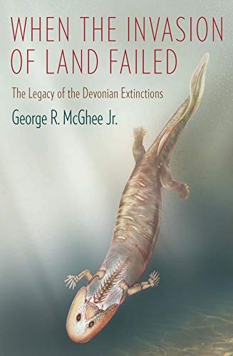 When The Invasion Of Land Failed The Legacy Of The Devonian Extinctions George Mcghee Jr