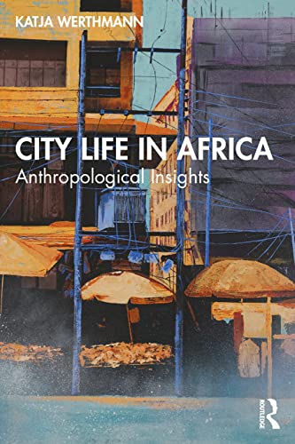 City Life In Africa Anthropological Insights Katja Werthmann