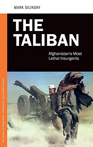 The Taliban Afghanistans Most Lethal Insurgents Praeger Security International Illustrated Mark Silinsky