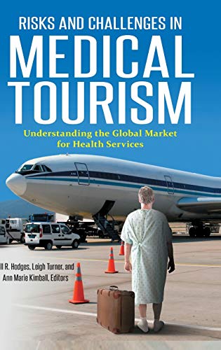 Risks And Challenges In Medical Tourism Understanding The Global Market For Health Services Illustrated Eds Jill R Hodges