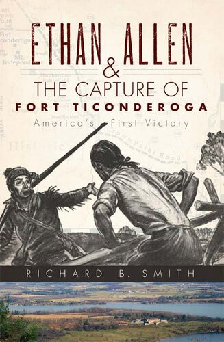 Ethan Allen The Capture Of Fort Ticonderoga Americas First Victory Richard B Smith