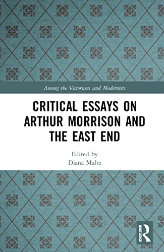 Critical Essays On Arthur Morrison And The East End Diana Maltz