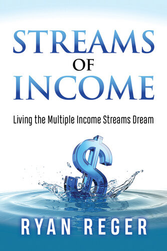 Streams Of Income Living The Multiple Income Streams Dream Ryan Reger