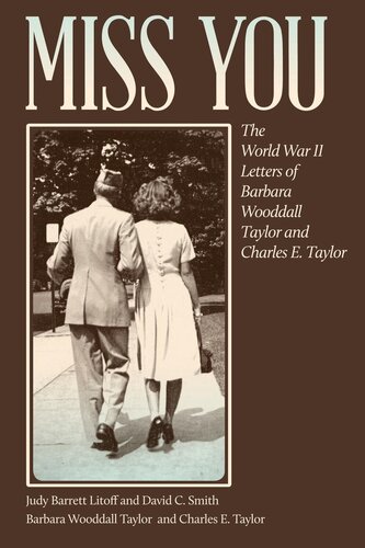 Miss You The World War Ii Letters Of Barbara Wooddall Taylor And Charles E Taylor Barbara Wooddall Taylor
