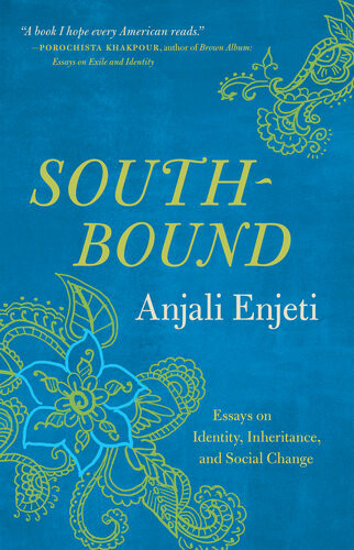 Southbound Essays On Identity Inheritance And Social Change Anjali Enjeti