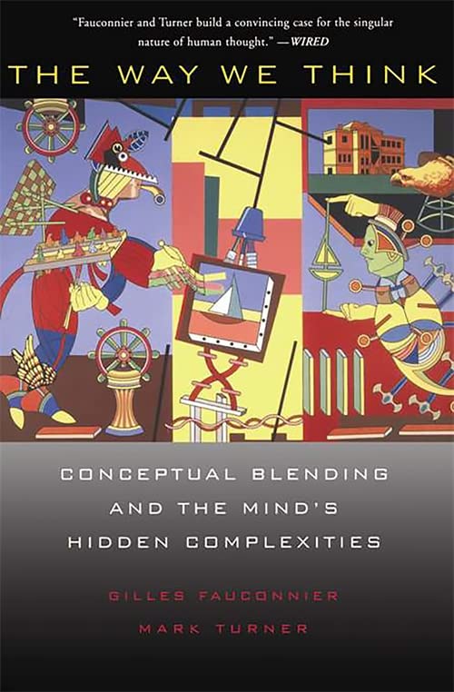 The Way We Think Conceptual Blending And The Minds Hidden Complexities Reprint Gilles Fauconnier