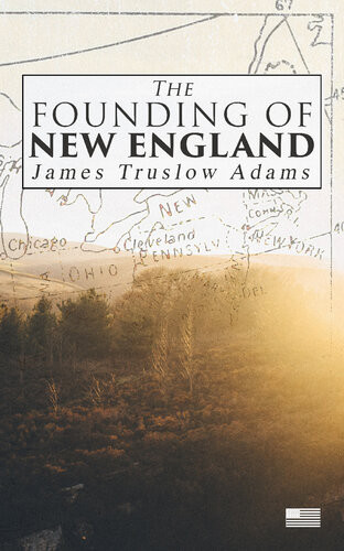 The Founding Of New England James Truslow Adams