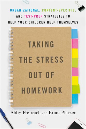 Taking The Stress Out Of Homework Organizational Contentspecific And Testprep Strategies To Help Your Children Help Themselves Abby Freireich