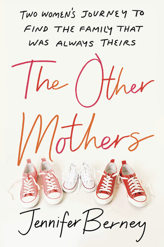 The Other Mothers Two Womens Journey To Find The Family That Was Always Theirs Jennifer Berney