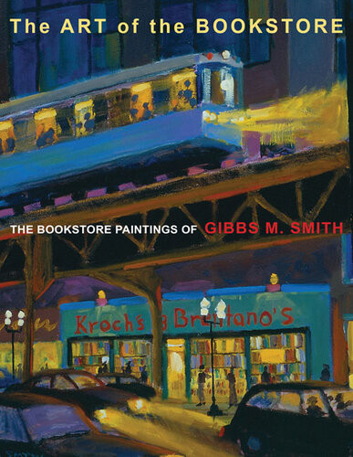 The Art Of The Bookstore The Bookstore Paintings Of Gibbs M Smith Gibbs M Smith