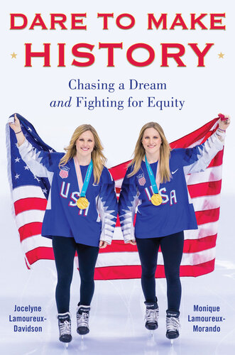 Dare To Make History Chasing A Dream And Fighting For Equity Jocelyne Lamoureuxdavidson