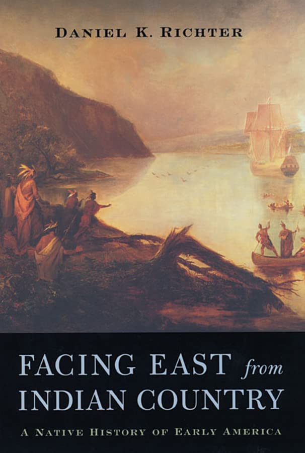Facing East From Indian Country A Native History Of Early America 1st Edition Daniel K Richter