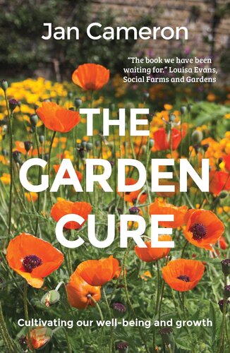 The Garden Cure Cultivating Our Wellbeing And Growth Jan Cameron